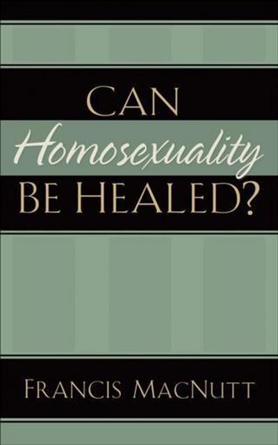 Can Homosexuality Be Healed?