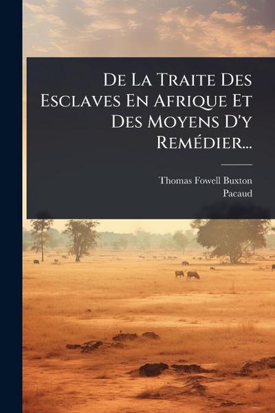 De La Traite Des Esclaves En Afrique Et Des Moyens D’y RemÃ(c)dier...
