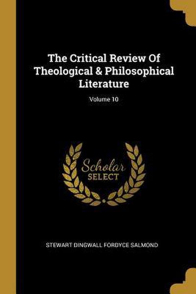The Critical Review Of Theological & Philosophical Literature; Volume 10