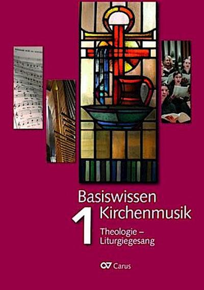 Basiswissen Kirchenmusik (Band 1): Theologie - Liturgiegesang
