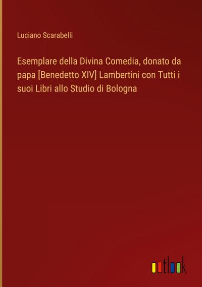 Esemplare della Divina Comedia, donato da papa [Benedetto XIV] Lambertini con Tutti i suoi Libri allo Studio di Bologna