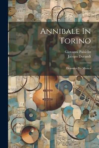 Annibale In Torino: Dramma Per Musica