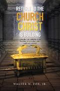 Return to the Church Christ Is Building