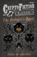 The Biologist’s Quest (Cryptofiction Classics - Weird Tales of Strange Creatures)