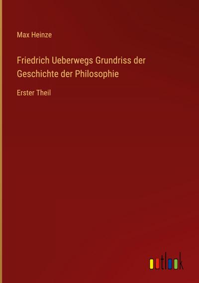 Friedrich Ueberwegs Grundriss der Geschichte der Philosophie