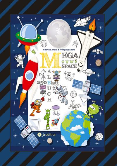 SPACE MEGA MALBUCH - SPEZIAL EDITION - ENTDECKE DAS UNIVERSUM - FREMDE PLANETEN - ERKUNDE DEN WELTRAUM - UFO