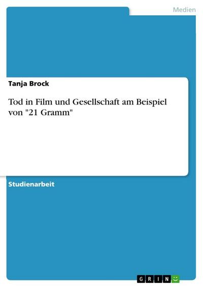 Tod in Film und Gesellschaft am Beispiel von "21 Gramm"