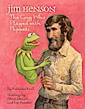 Jim Henson: The Guy Who Played with Puppets