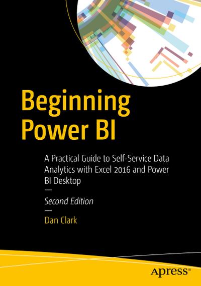 Beginning Power BI: A Practical Guide to Self-Service Data Analytics with Excel 2016 and Power BI Desktop