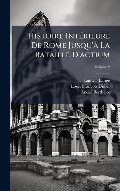 Histoire IntÃ(c)rieure De Rome Jusqu’Ã La Bataille D’actium