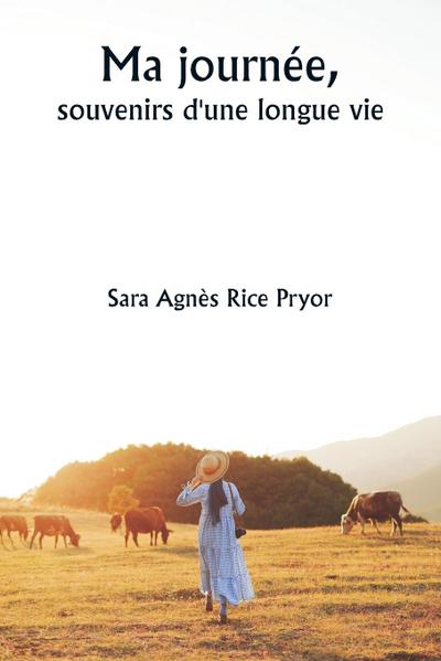 Ma journée,  souvenirs d’une longue vie