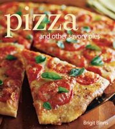 Pizza: And Other Savory Pies
