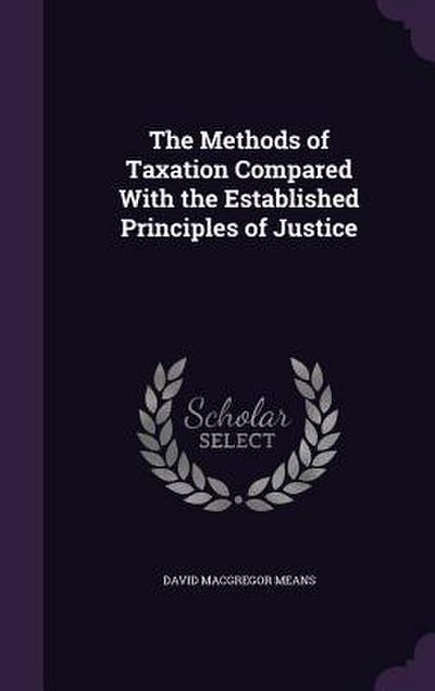 The Methods of Taxation Compared With the Established Principles of Justice