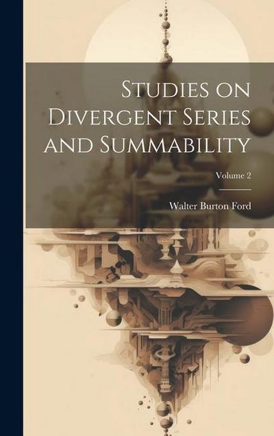 Studies on Divergent Series and Summability; Volume 2