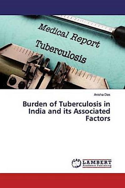 Burden of Tuberculosis in India and its Associated Factors