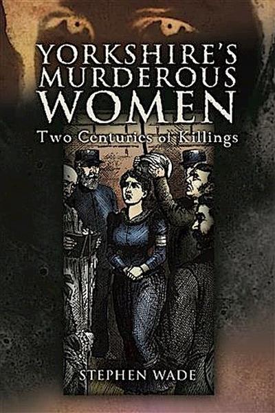 Yorkshire’s Murderous Women