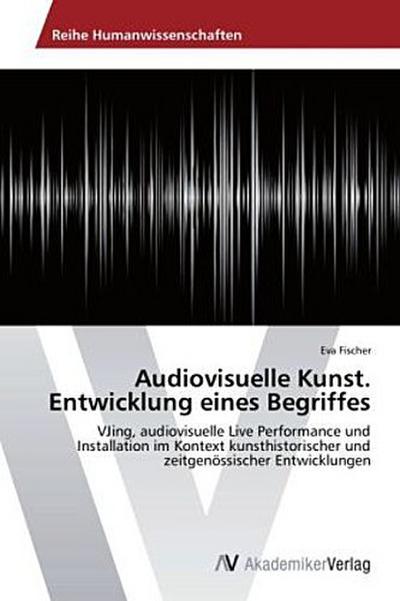 Audiovisuelle Kunst. Entwicklung eines Begriffes
