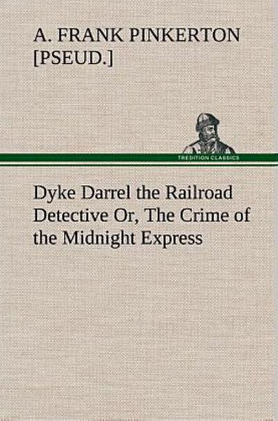 Dyke Darrel the Railroad Detective Or, The Crime of the Midnight Express