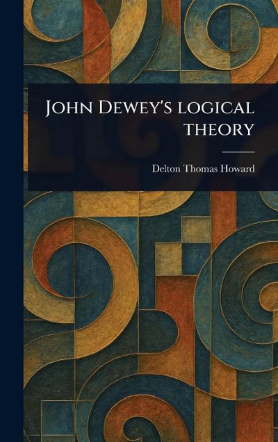 John Dewey’s Logical Theory