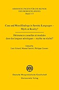 Case and Mood Endings in Semitic Languages - Myth or Reality? Désinences casuelles et modales dans les langues sémitiques - mythe ou réalité ?