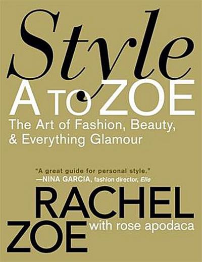 Style A to Zoe: The Art of Fashion, Beauty, & Everything Glamour: The Art of Fashion, Beauty, and Everything Glamour