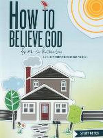 How to Believe God for a House Study Notes