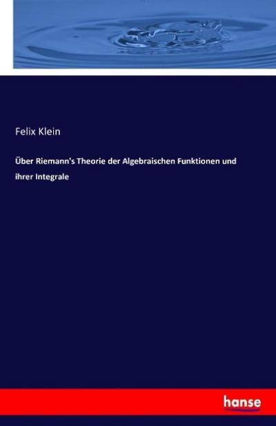Über Riemann’s Theorie der Algebraischen Funktionen und ihrer Integrale