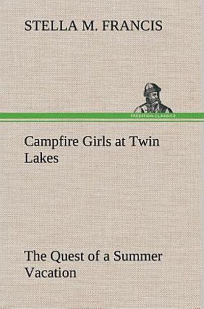 Campfire Girls at Twin Lakes The Quest of a Summer Vacation