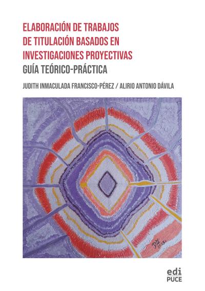 Elaboración de Trabajos de Titulación Basados en Investigaciones Proyectivas: Guía Teórico-Práctica