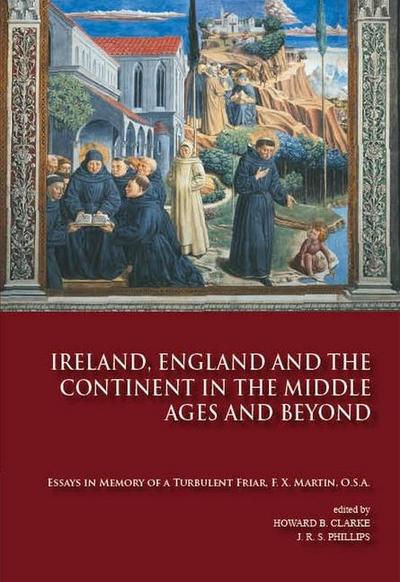 Ireland, England and the Continent in the Middle Ages and Beyond: Of a Turbulent Friar, F X. Martin, Osa