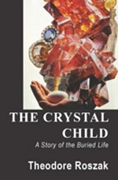 The Crystal Child : A Story of the Buried Life