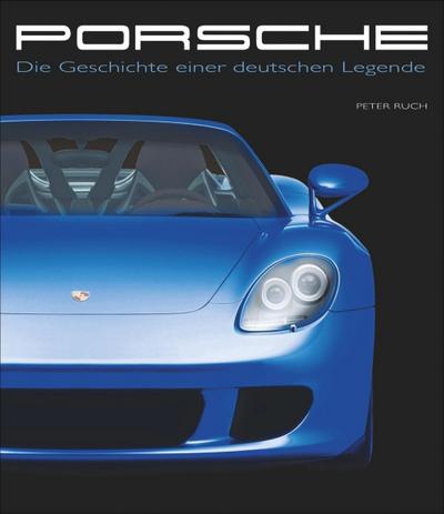 Porsche: Die Geschichte einer deutschen Legende