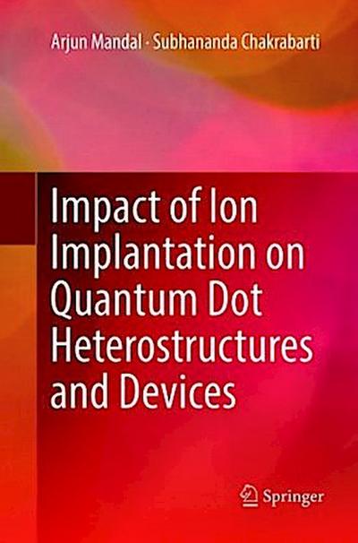 Impact of Ion Implantation on Quantum Dot Heterostructures and Devices