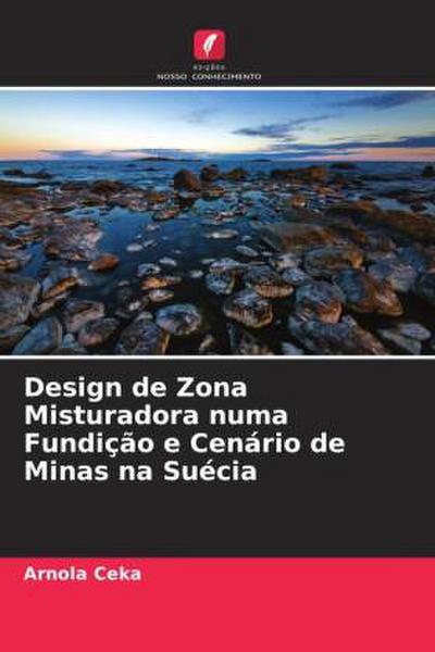 Design de Zona Misturadora numa Fundição e Cenário de Minas na Suécia