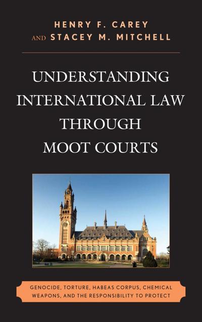 Carey, H: Understanding International Law through Moot Court