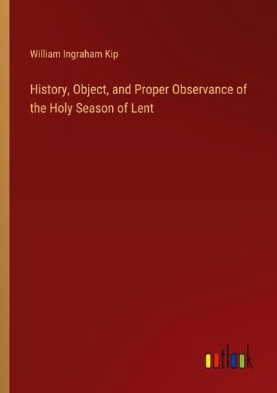 History, Object, and Proper Observance of the Holy Season of Lent
