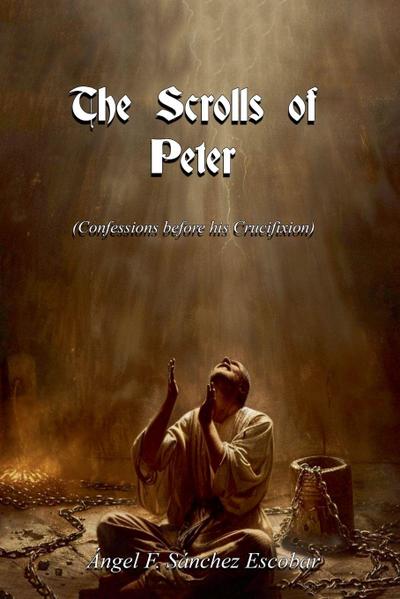 The Scrolls of Peter   (Confessions before his Crucifixion)