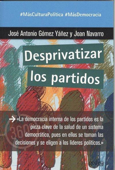 Desprivatizar los partidos : la democracia interna de los partidos es la pieza clave de la salud de un sistema democrático, pues en ellos se toman las decisiones y se eligen a los líderes políticos