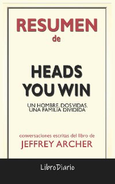 Heads You Win: Un Hombre. Dos Vidas. Una Familia Dividida de Jeffrey Archer: Conversaciones Escritas