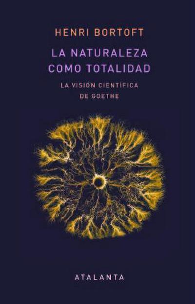 La naturaleza como totalidad : la visión científica de Goethe