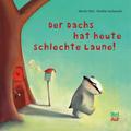 Der Dachs hat heute schlechte Laune: Bilderbuch