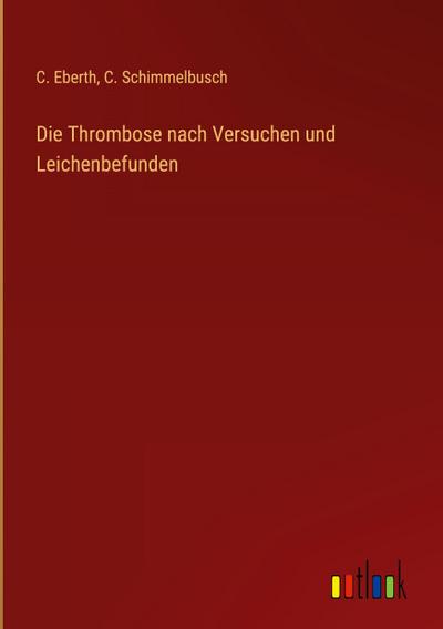 Die Thrombose nach Versuchen und Leichenbefunden