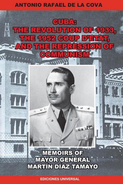 THE REVOLUTION OF 1933, THE 1952 COUP D’ETAT, AND THE REPRESSION OF COMMUNISM. MEMOIRS OF MAYOR GENERAL MARTÍN DÍAZ TAMAYO.