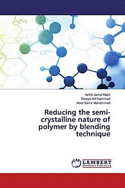 Reducing the semi-crystalline nature of polymer by blending technique
