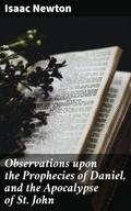 Observations upon the Prophecies of Daniel, and th