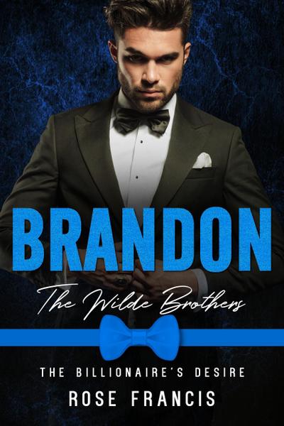 Brandon: The Wilde Brothers (The Billionaire’s Desire, #2)