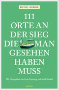 111 Orte an der Sieg, die man gesehen haben muss