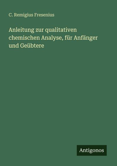 Anleitung zur qualitativen chemischen Analyse, für Anfänger und Geübtere