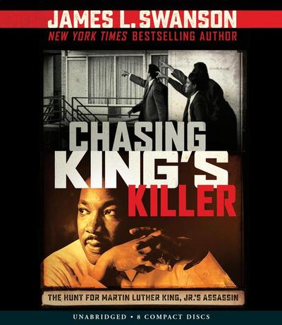 Chasing King’s Killer: The Hunt for Martin Luther King, Jr.’s Assassin