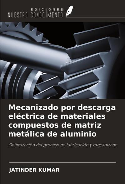 Mecanizado por descarga eléctrica de materiales compuestos de matriz metálica de aluminio